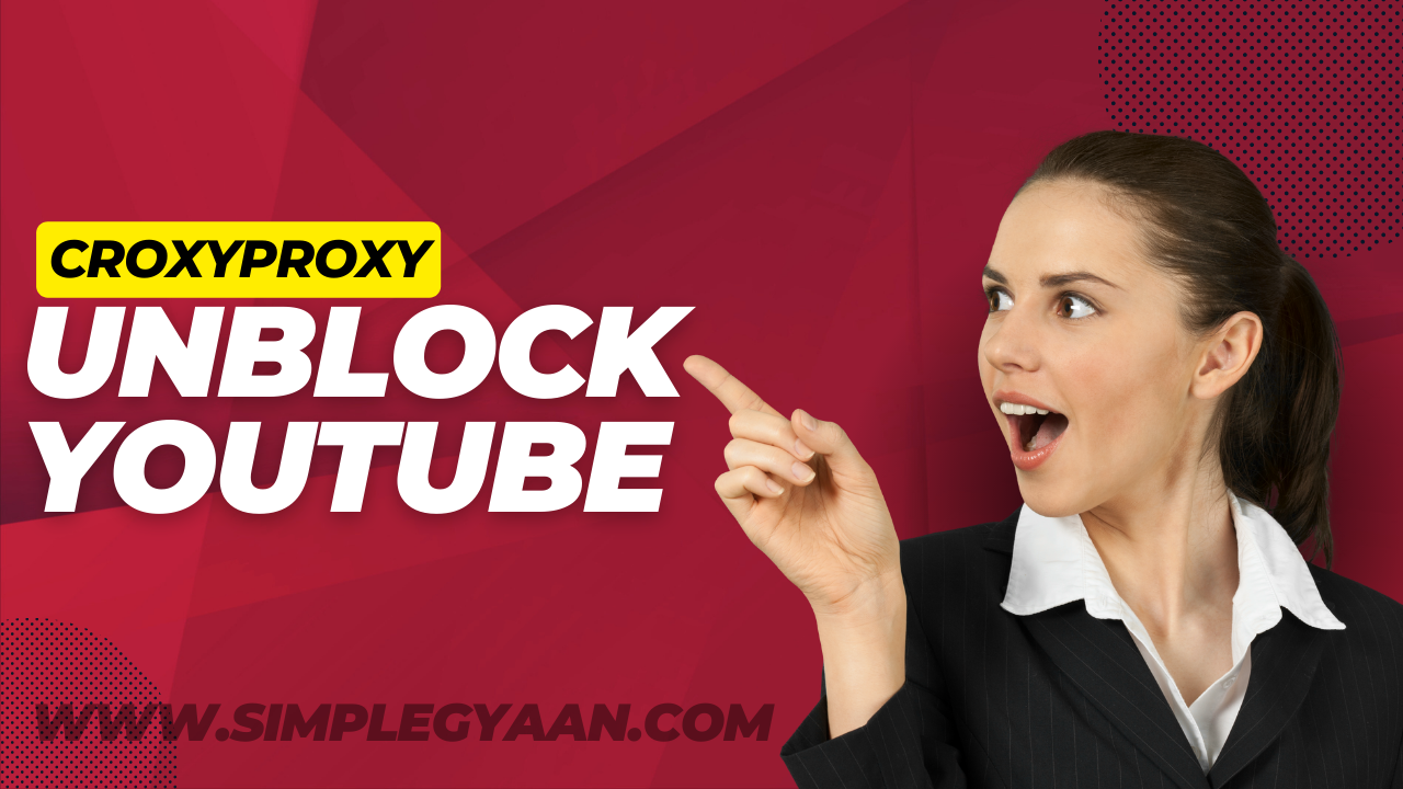 CroxyProxy Unblock Youtube – A Complete How to Guide 2023